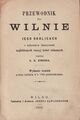 Przewodnik po Wilnie i jego okolicach z wykazaniem najbliższych stacyj kolei żelaznych. Wydanie trzecie podług wydania w r. 1880 przedrukowano. Wilno, 1889. Титульная страница