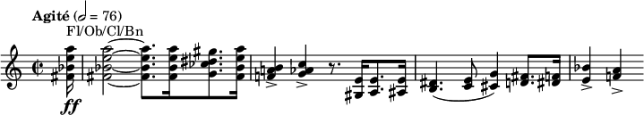 
  \relative c'' { \clef treble \time 2/2 \tempo "Agité" 2 = 76 \partial 16*1 <a' e bes fis>16\ff^"Fl/Ob/Cl/Bn" | <a e bes fis>2~ <a e bes fis>8. <a e bes fis>16 <gis dis ces g>8. <a e bes fis>16 | <b, a! f!>4-> <c aes g>-> r8. <e, gis,>16 <e a,>8. <e ais,>16 | <dis b>4.( <e c>8 <g cis,>4) <fis d>8. <f dis>16 | <bes e,>4-> <a f!>-> }
