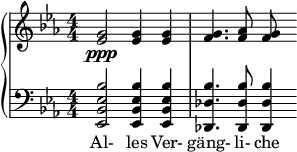  { \new PianoStaff << \new Staff \relative c'' { \key ees \major \clef treble \numericTimeSignature \time 4/4 <g ees>2\ppp <g ees>4 <g ees>4 | <g f>4. <aes f>8 <g f> } \new Staff \relative c' { \clef bass \key ees \major \numericTimeSignature \time 4/4 <bes ees, bes ees,>2 <bes ees, bes ees,>4 <bes ees, bes ees,> | <bes des, des,>4. <bes des, des,>8 <bes des, des,>4 } \addlyrics { Al- les Ver- gäng- li- che } >> } 